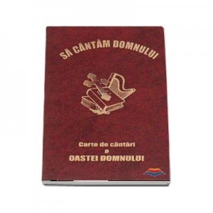 Sa cantam Domnului. Carte de cantari a Oastei Domnului