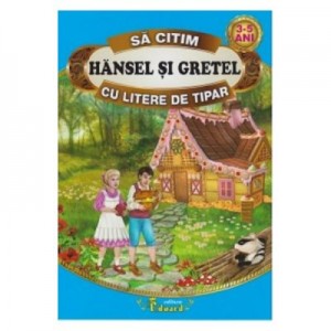 Sa citim cu litere de tipar. Hansel si Gretel