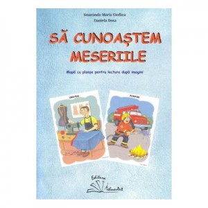 Sa cunoastem meseriile. Mapa cu planse pentru lectura dupa imagini - Smaranda Maria Cioflica, Daniela Dosa