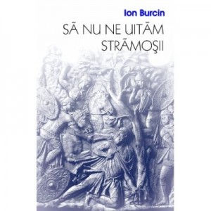 Sa nu ne uitam stramosii - Ion Burcin