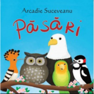 Sa cresti mare! Pasari - Arcadie Suceveanu