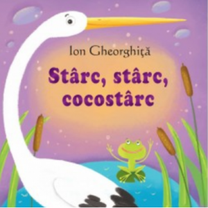 Sa cresti mare! Starc, starc cocostarc - Ion Gheorghita