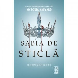 Sabia de sticla - Orice revolta cere sacrificii (Al doilea volum al seriei Regina Rosie) - Victoria Aveyard