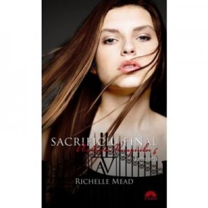 Sacrificiu final. Academia vampirilor vol. 6 p. 1 - Richelle Mead