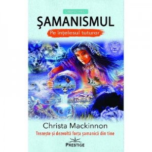 Samanismul pe intelesul tuturor - Christa Mackinnon