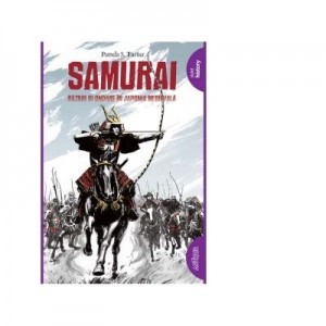 Samurai. Razboi si onoare in Japonia medievala. Paperback - Pamela S. Turner