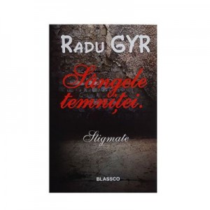 Sangele temnitei - Stigmate - Radu Gyr