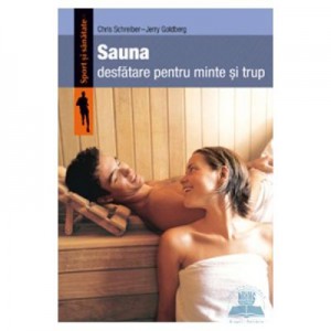 Sauna. Desfatare pentru minte si trup - Chris Schreiber, Jerry Goldberg