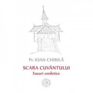 Scara cuvantului. Eseuri omiletice - Ioan Chirila