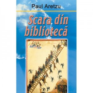 Scara din biblioteca - Paul Aretzu