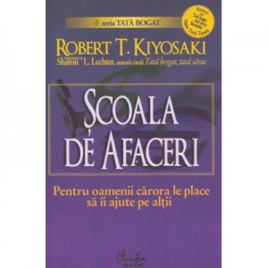 Scoala de afaceri. Pentru oamenii carora le place sa ii ajute pe altii - Robert T. Kiyosaki