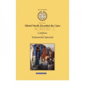 Scrieri II. Cateheze. Testamentul tipiconal - Sfantul Neofit Zavoratul din Cipru