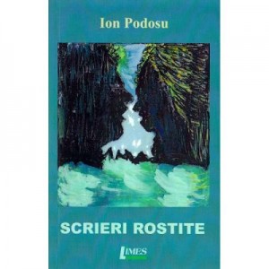 Scrieri rostite - Ion Podosu