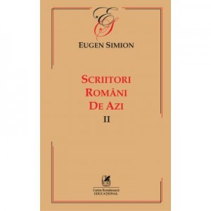 Scriitorii romani de azi. Volumul II – Eugen Simion