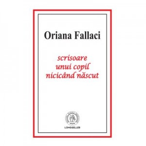 Scrisoare unui copil nicicand nascut - Oriana Fallaci