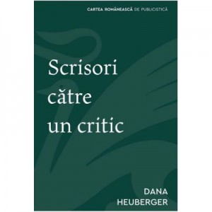 Scrisori catre un critic - Dana Heuberger