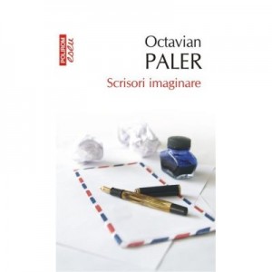 Scrisori imaginare - Octavian Paler