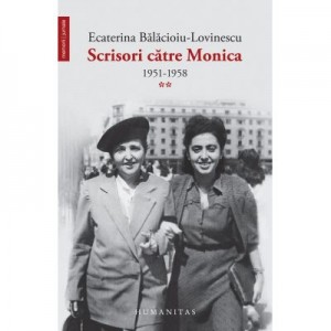 Scrisori catre Monica. 1951-1958 (vol. II). - Ecaterina Balacioiu-Lovinescu