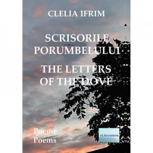 Scrisorile porumbelului. Poeme. The Letters of the Dove. Poems - Clelia Ifrim