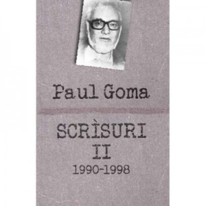 Scrisuri II (1990-1998). Interviuri, dialoguri, scrisori, articole - Paul Goma