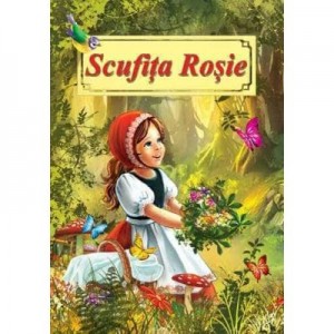 Scufita Rosie. Poveste ilustrata - Fratii Grimm