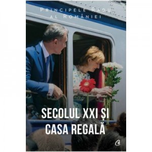 Secolul XXI si Casa Regala - Principele Radu al Romaniei