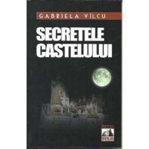 Secretele castelului	- Gabriela Vilcu