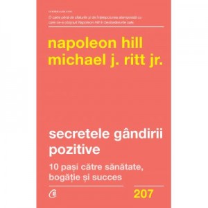 Secretele gandirii pozitive. 10 pasi catre sanatate, bogatie si succes - Napoleon Hill, Michael J. Ritt Jr.