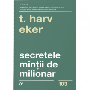 Secretele mintii de milionar. Editia a IV-a - Harv T. Eker