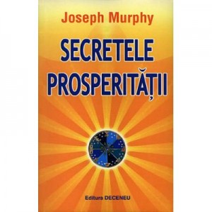 Secretele prosperitatii - Joseph Murphy