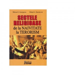 Sectele religioase. De la naivitate la terorism - Mircea Emil Georgescu, Mihail G. Dutchevici