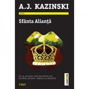 Sfanta Alianta - A. J. Kazinski. De la autorul bestsellerurilor Ultimul om bun, Somnul si moartea
