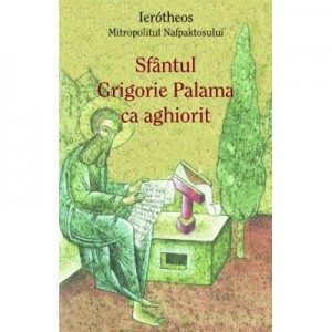 Sfantul Grigorie Palama ca aghiorit - Mitropolit Ierotheos Vlachos