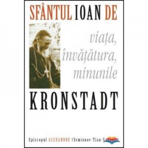 Sfantul Ioan de Kronstadt: viata, invatatura, minunile - episcop Alexandru