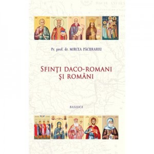 Sfinti daco-romani si romani - Pr. Prof. Dr. Mircea Pacurariu