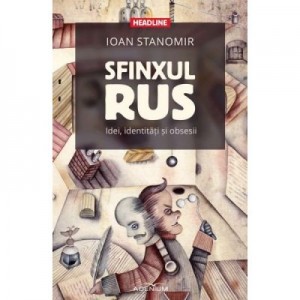 Sfinxul rus. Idei, identitati si obsesii - Ioan Stanomir