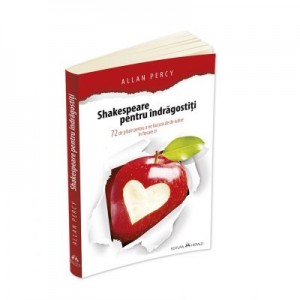 Shakespeare pentru indragostiti. 72 de pilule pentru a ne bucura de iubire in fiecare zi - Allan Percy