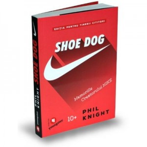 Shoe Dog pentru tinerii cititori. Memoriile creatorului Nike - Phil Knight