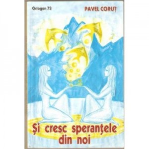 Si cresc sperantele din noi - Pavel Corut