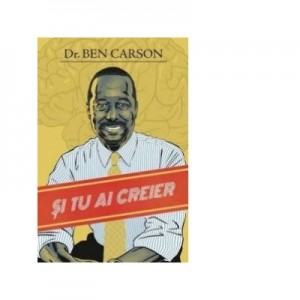 Si tu ai creier - Ben Carson, Gregg Lewis, Deborah Shaw Lewis