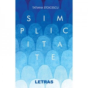 Simplicitate - Tatiana Stoicescu