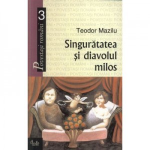 Singuratatea si diavolul milos - Teodor Mazilu