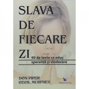 Slava de fiecare zi. 90 de texte ce aduc speranta si vindecare - Don Piper