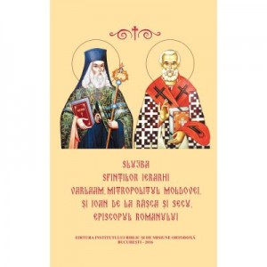 Slujba Sfintilor Ierarhi Varlaam Mitropolitul Moldovei si Ioan de la Rasca si Secu, Episcopul Romanului