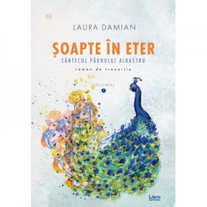 Soapte in eter. Cantecul paunului albastru - Laura Damian