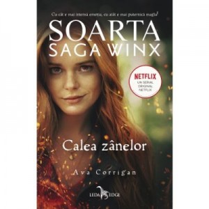 Soarta. Saga Winx. Calea Zanelor - Ava Corrigan