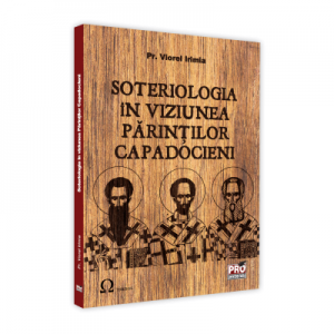 Soteriologia in viziunea Parintilor Capadocieni - Viorel Irimia