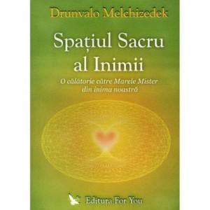 Spatiul sacru al inimii - Drunvalo Melchizedek