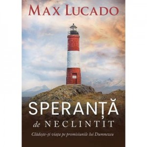 Speranta de neclintit - Max Lucado