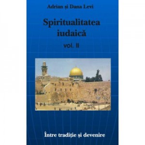 Spiritualitatea Iudaica, volumul II - Adrian Levi